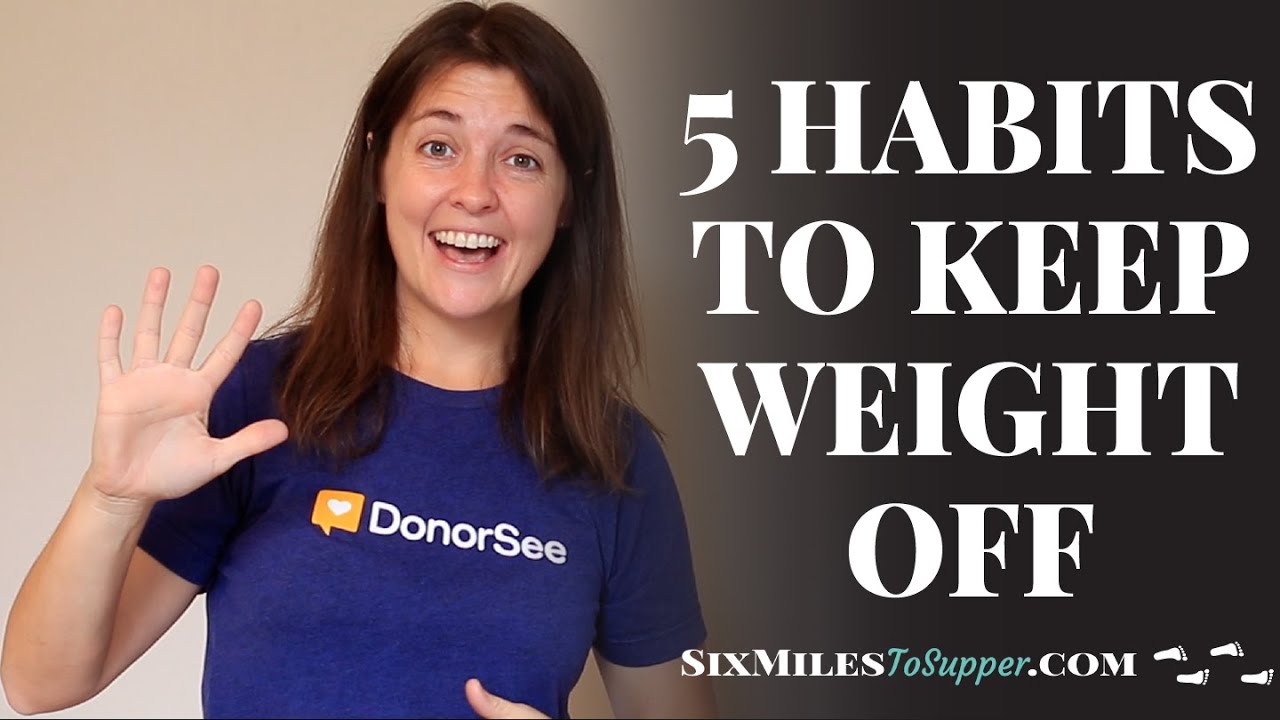 5 Habits To Keep The Weight Off