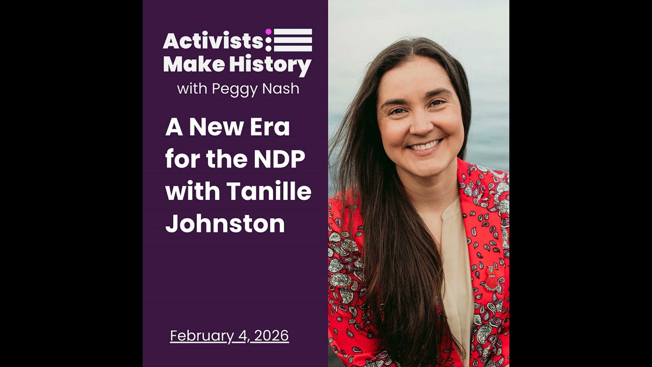 Activists Make History: A New Era for the NDP with Tanille Johnston