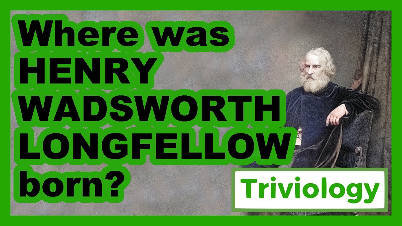 Where Was Henry Wadsworth Longfellow Born? | Triviology Ep. 35
