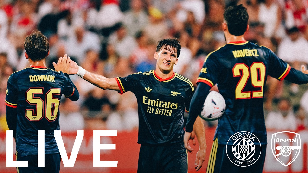 LIVE: GIRONA v ARSENAL l Watch the Premier League Champions kick off pre-season