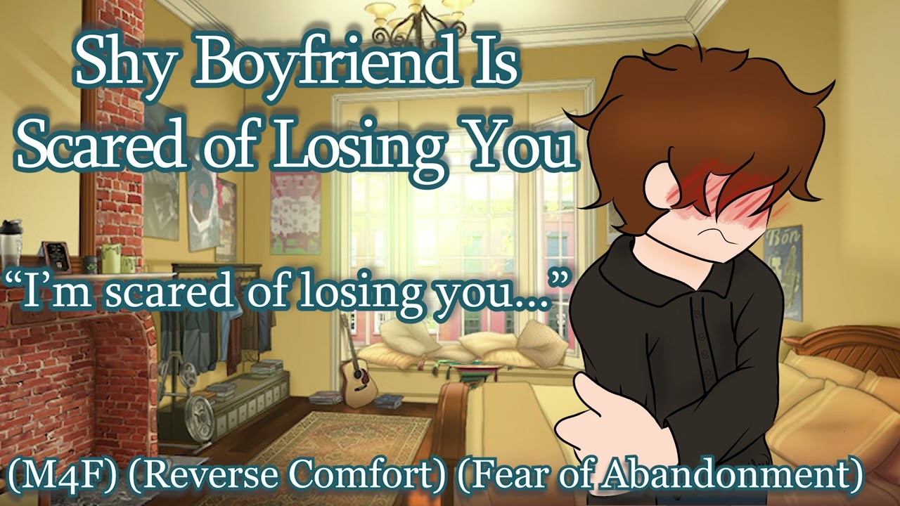 Shy Boyfriend Is Scared Of Losing You [M4F] [Reverse Comfort] [Fear of Abandonment]