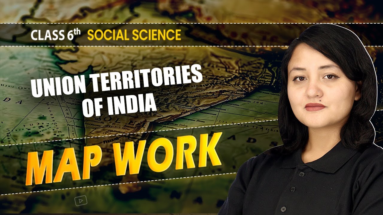 Map Work - Union Territories of India | Class 6 Social Science | CBSE 2025-26