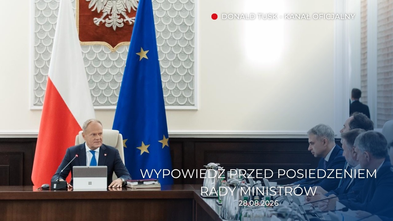 Donald Tusk: Wypowiedź przed posiedzeniem Rady Ministr&oacute;w, 28.08.2026