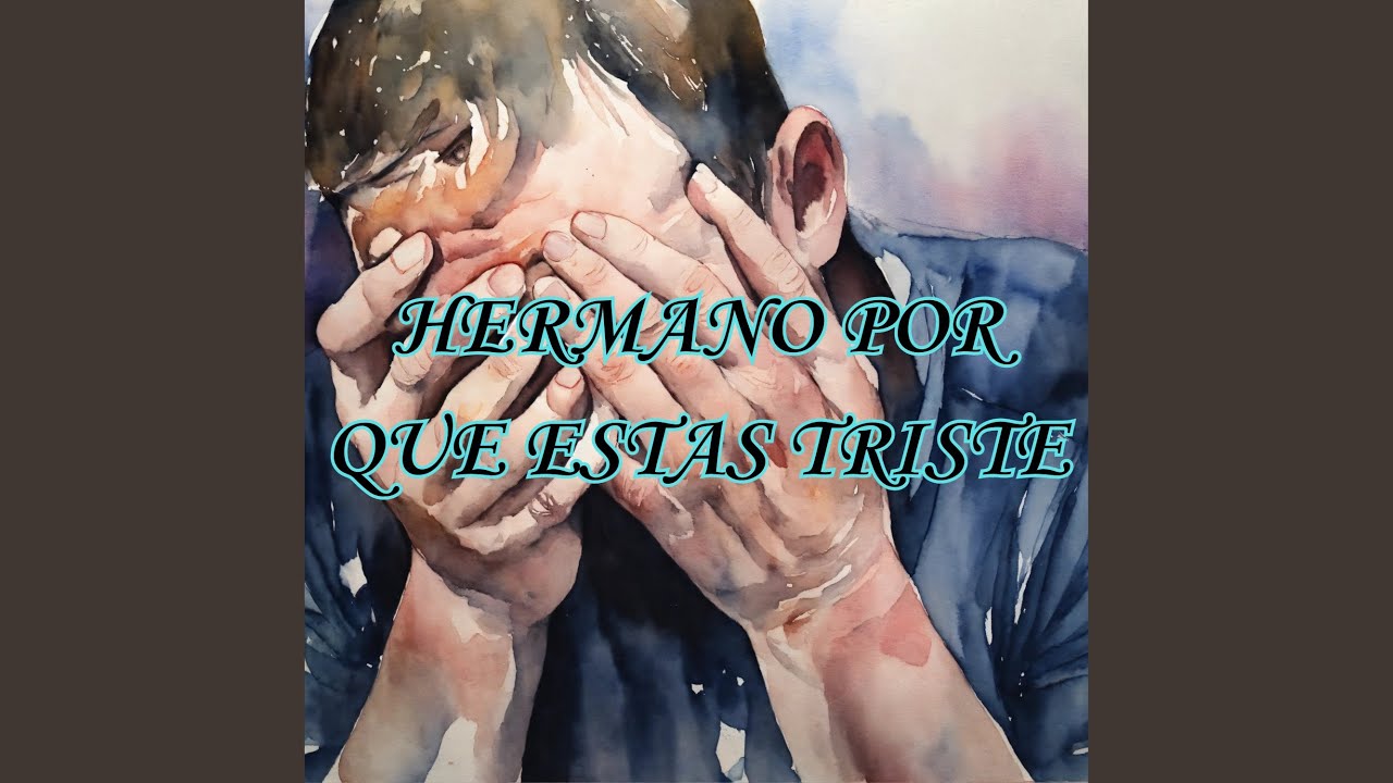 Hermano Porque Estás Triste