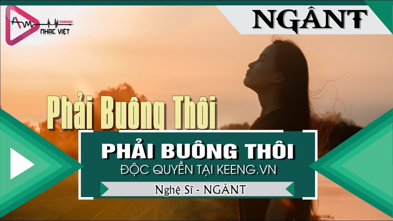 Phải Bu&ocirc;ng Th&ocirc;i - Ng&acirc;nT 「Video Lyrics」 ĐỘC QUYỀN KEENG.VN✓