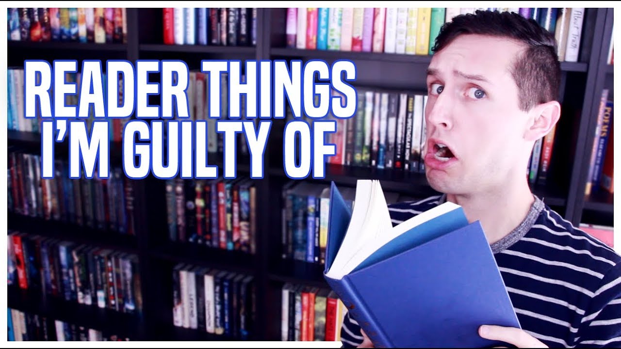 READER THINGS I'M GUILTY OF!