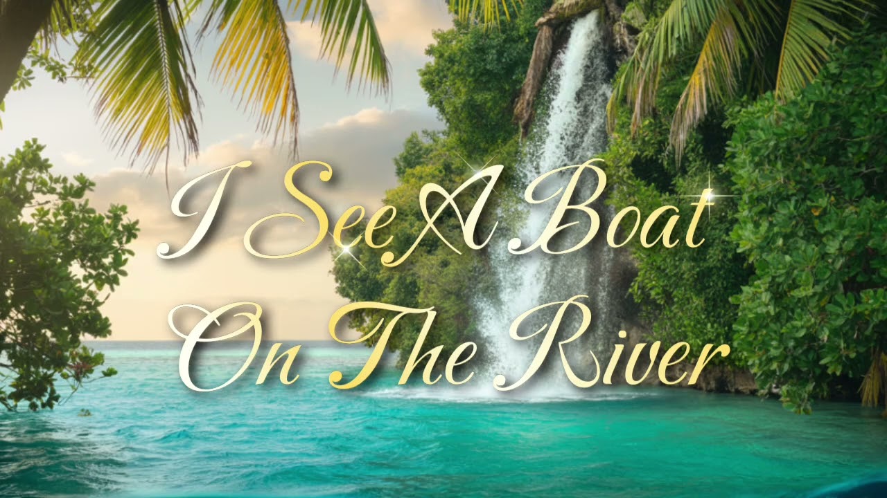 I SEE A BOAT ON THE RIVER