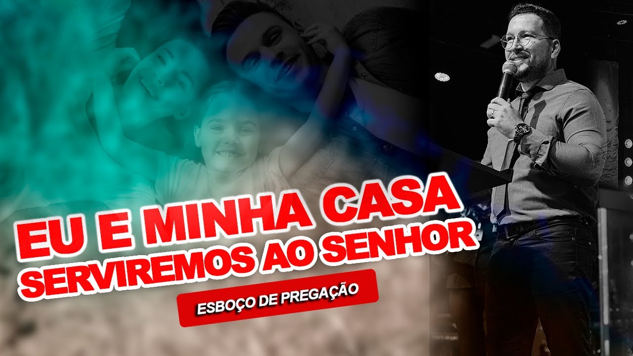 ✅EU E MINHA CASA SERVIREMOS AO SENHOR ESBOÇO DE PREGAÇÃO