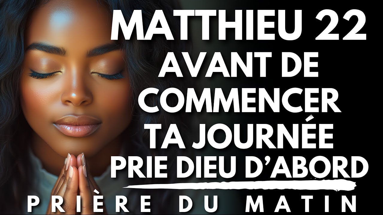 Commence ta Journée avec MATTHIEU 22 | Prière du Matin Bénie pour Commencer ta Journée avec Dieu