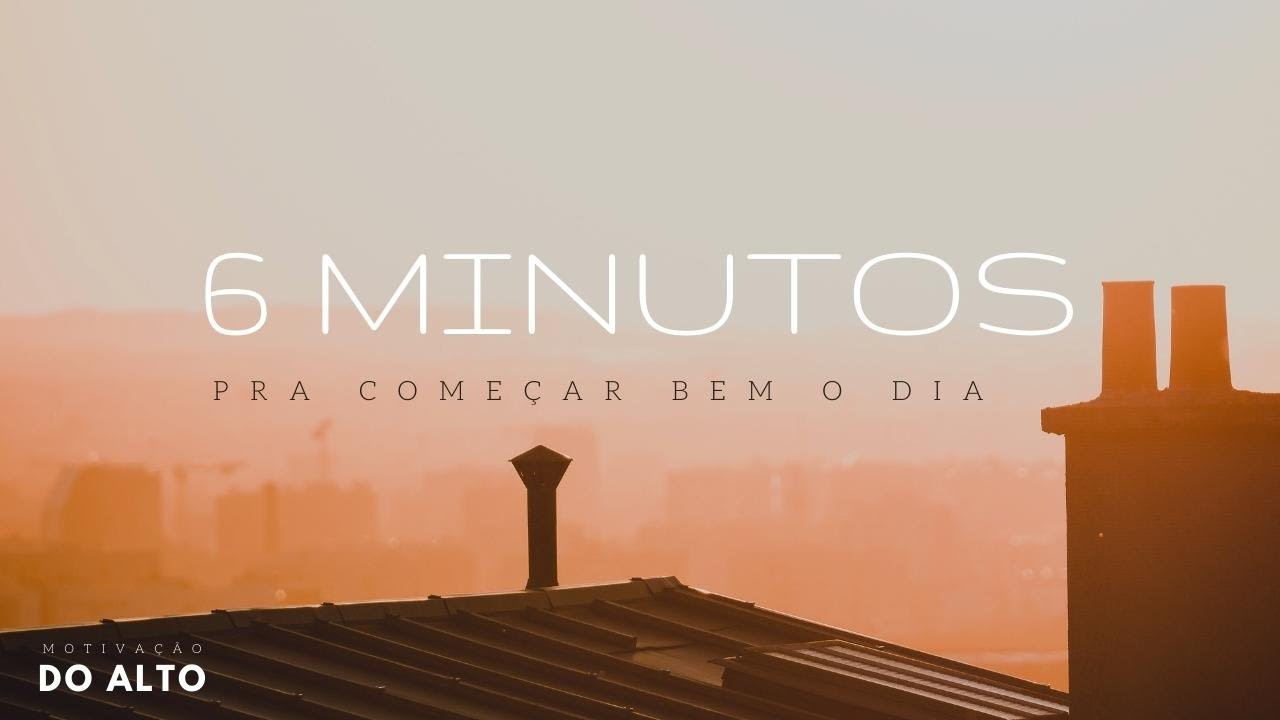 COMECE O DIA COM DEUS | 6 MINUTOS PRA COME&Ccedil;AR BEM O DIA (Motiva&ccedil;&atilde;o do Alto)