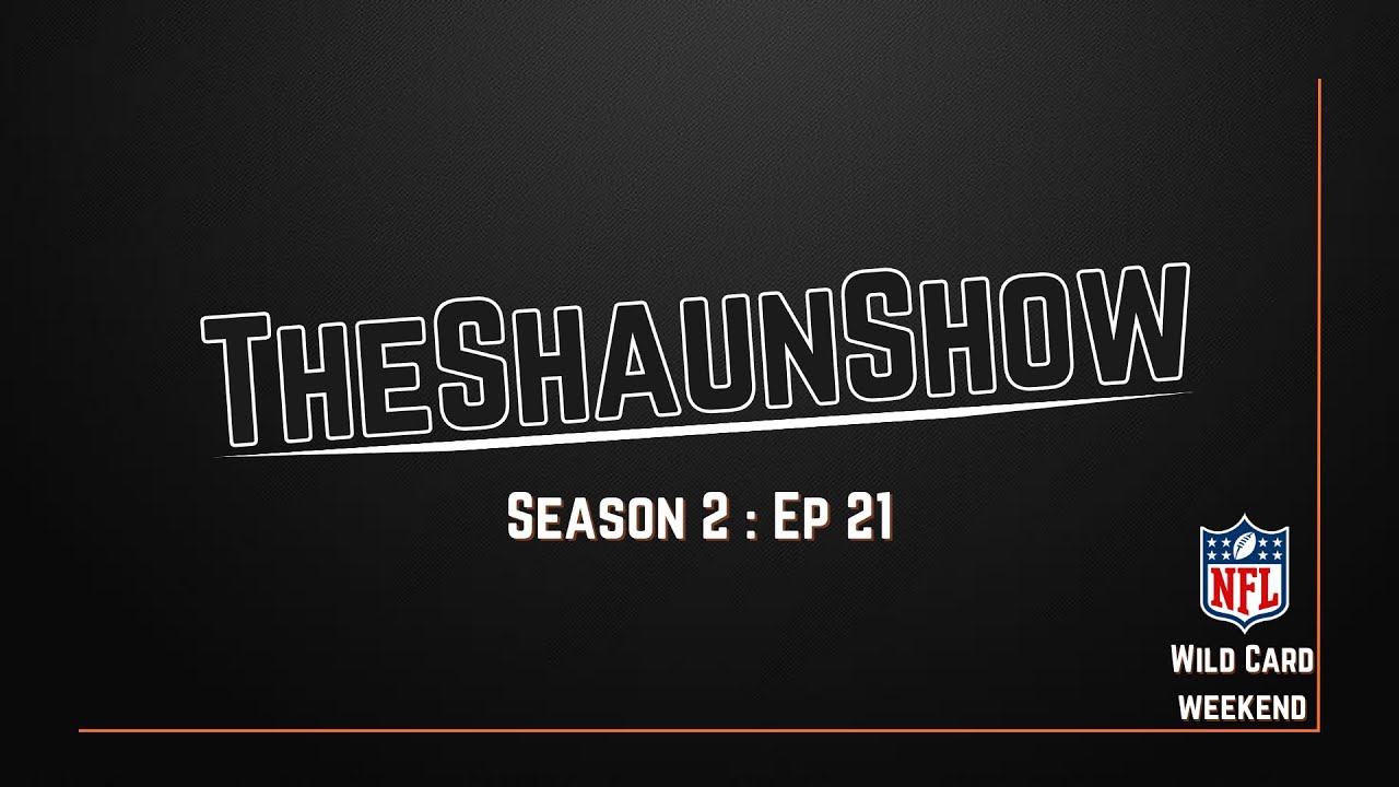 TheShaunShow S2E21 - NFL Wild Card Weekend Part 1!