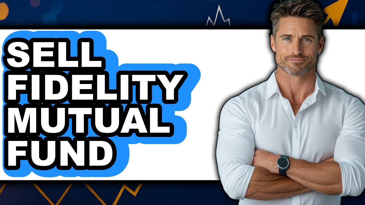 How to Sell Fidelity Mutual Fund - Full Guide