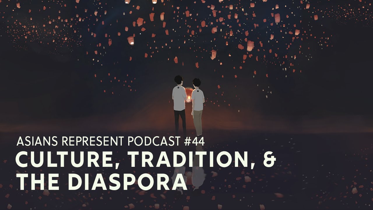 Stories of the Diaspora: Reconnecting With Our Cultures | Asians Represent Podcast #44