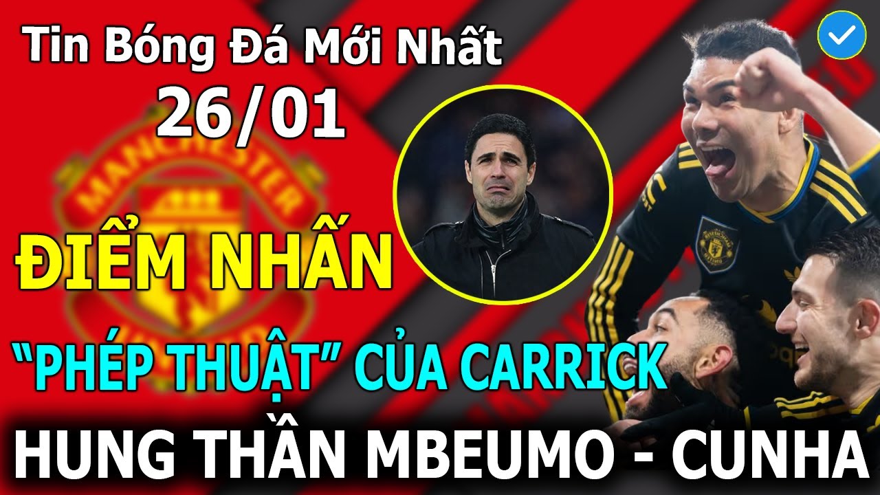 💥Tin Bóng Đá 26/01💥 Điểm Nhấn MU 3-2 Arsenal: Phép Thuật Carrick – Hung Thần Mbeumo