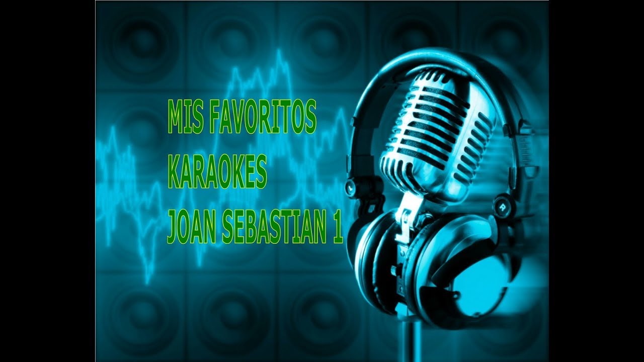 MIS FAVORITOS KARAOKES - POPURRI JOAN SEBASTIAN 1 (Romantico)