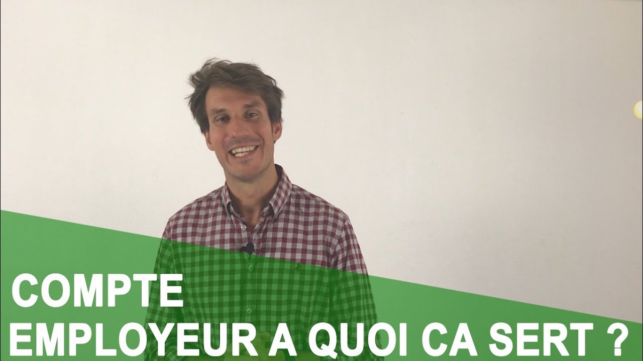 COMPTE EMPLOYEUR A QUOI ÇA SERT ?