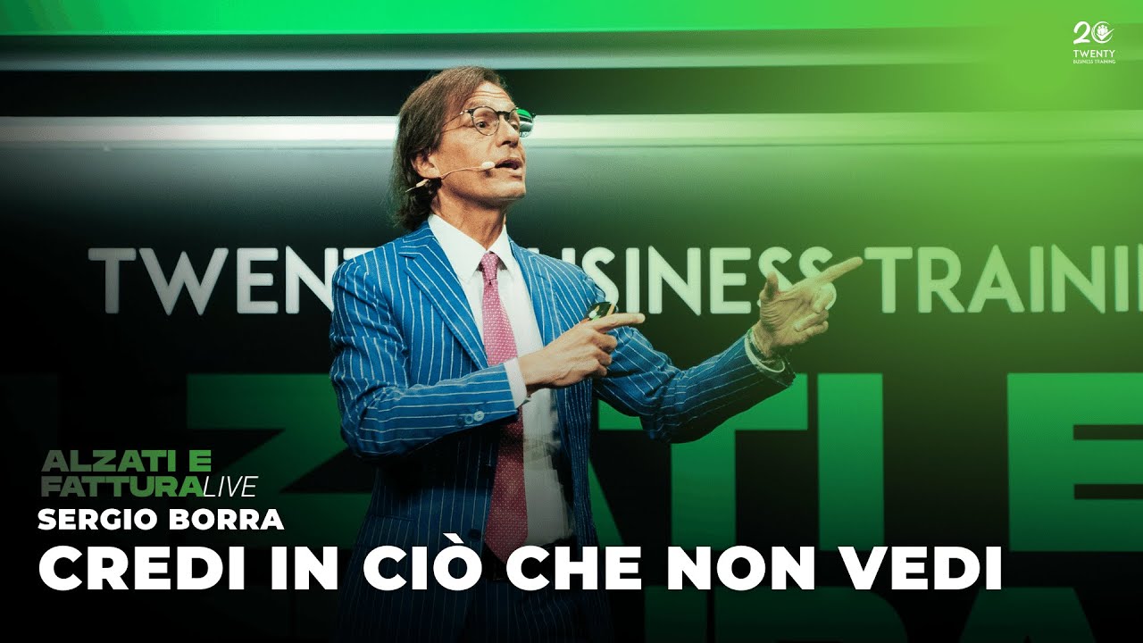 Credi in ciò che non vedi - Sergio Borra ad Alzati e Fattura Live - Twenty Business Training