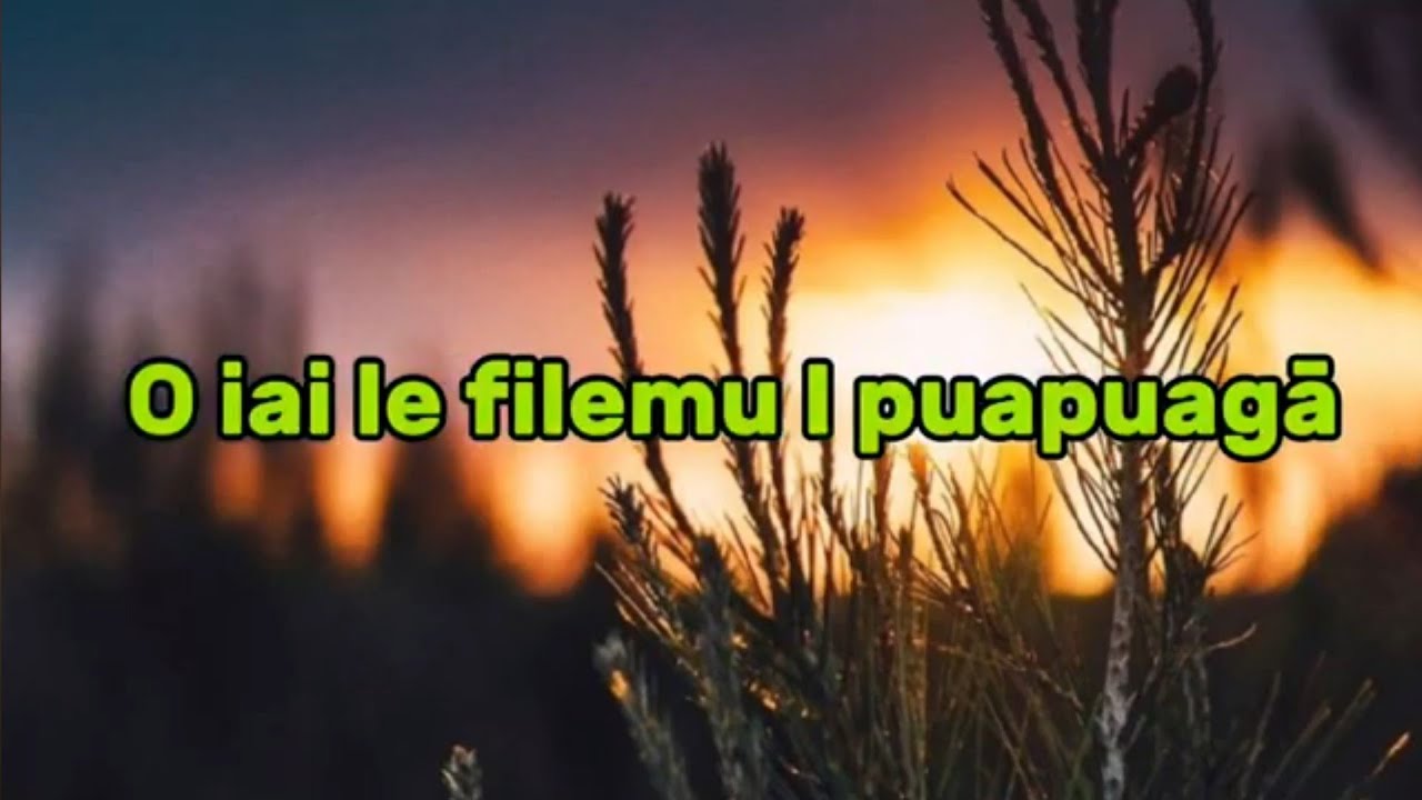 SAMOAN KARAOKE LYRICS (O IAI LE FILEMU I PUAPUAGA BY SULIVETA KURENE)