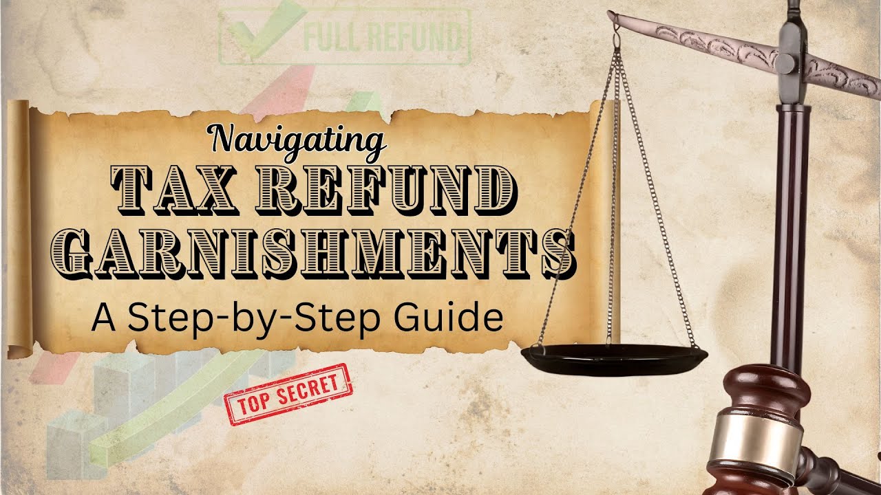 Navigating Tax Refund Garnishments - A Step by Step Guide