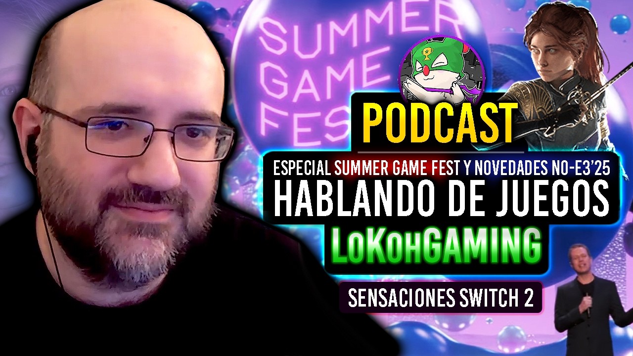 Podcast con L0k0hGaming: 3h Hablando de Videojuegos, No-E3 & Summer Game Fest, Expedition, Switch 2