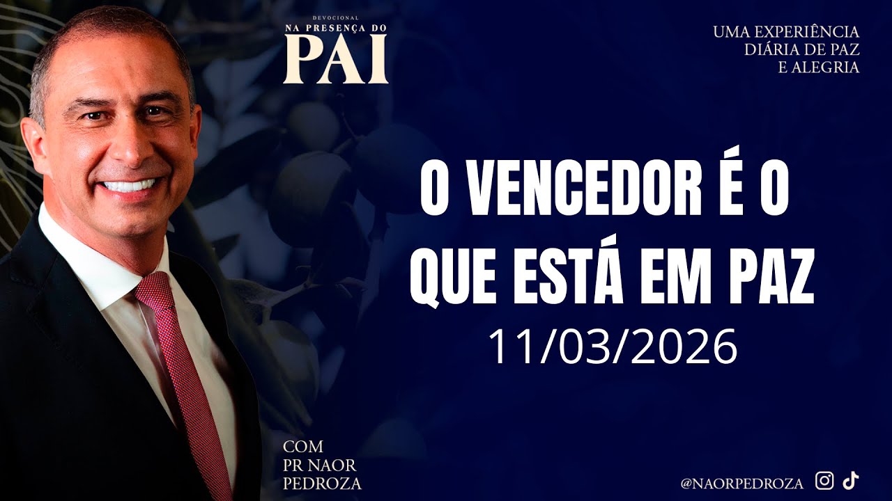 Quem é o crente vencedor? • Pr. Naor Pedroza • Devocional “Na Presença do Pai” • 11/03/2026