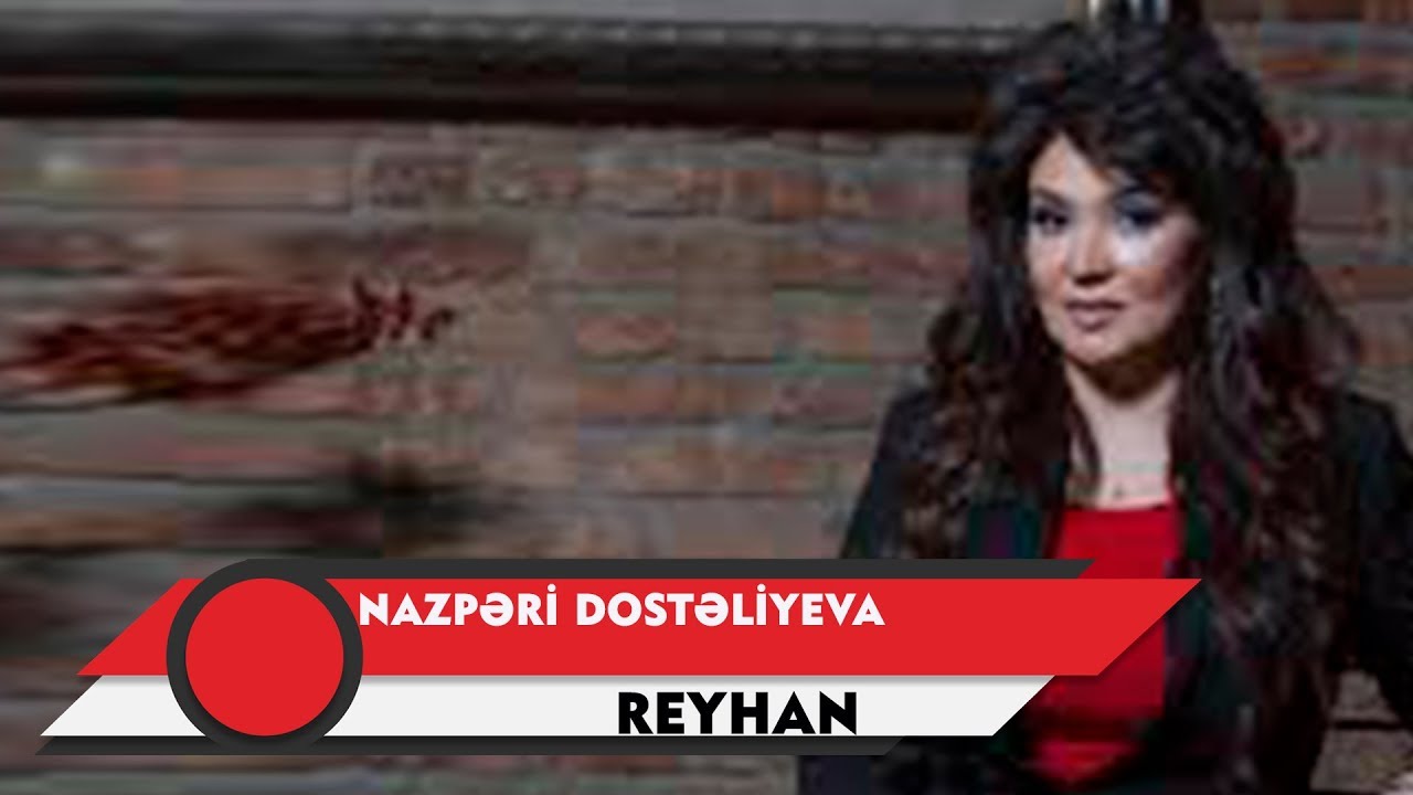 Nazpəri Dostəliyeva &mdash; Reyhan (Rəsmi Audio)