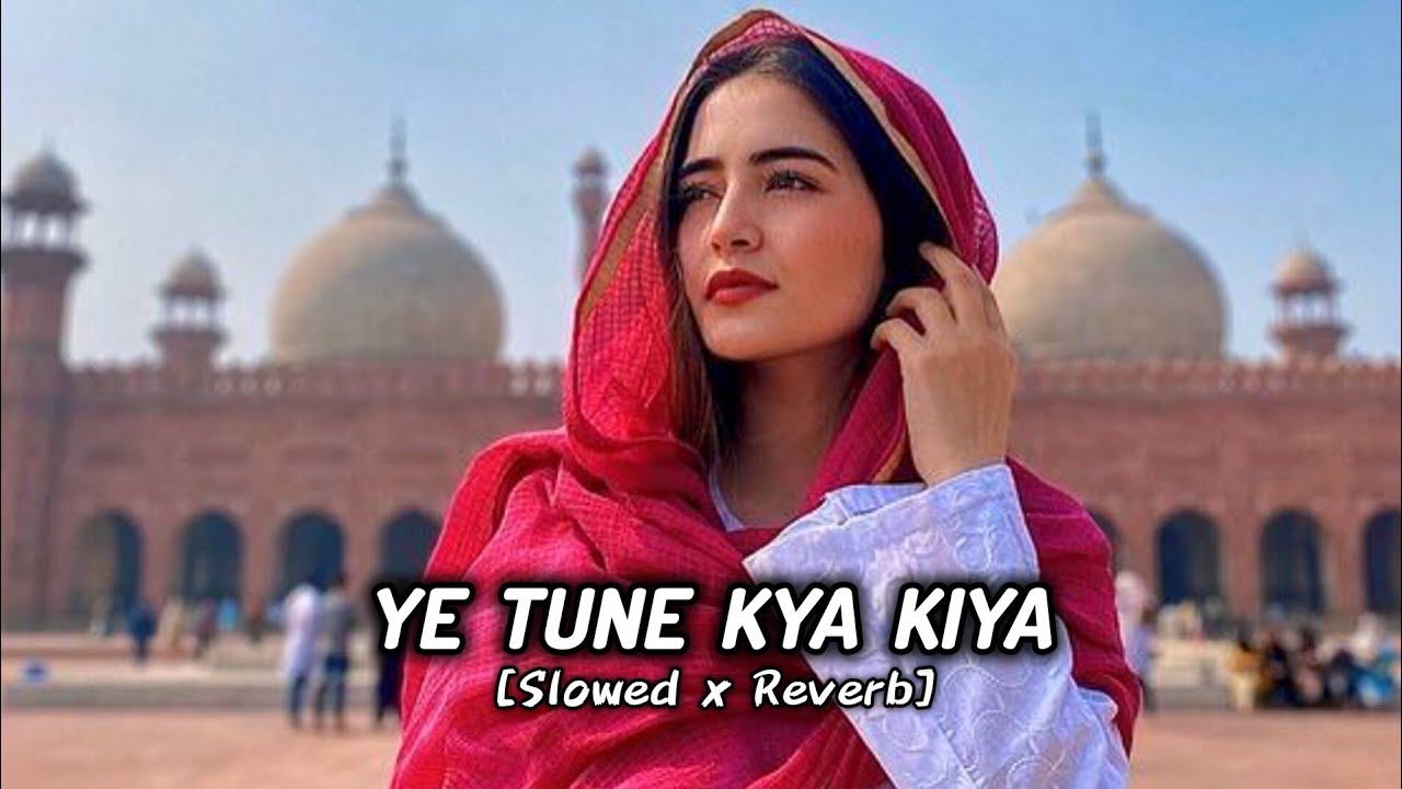 Ye Tune Kya Kiya - Slowed x Reverb | Javed Bashir, Pritam | Jitendra Lofi Mp3 