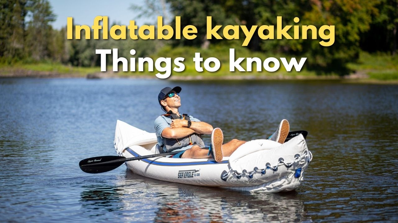 7 Essential Inflatable Kayak Tips Every Paddler Should Know
