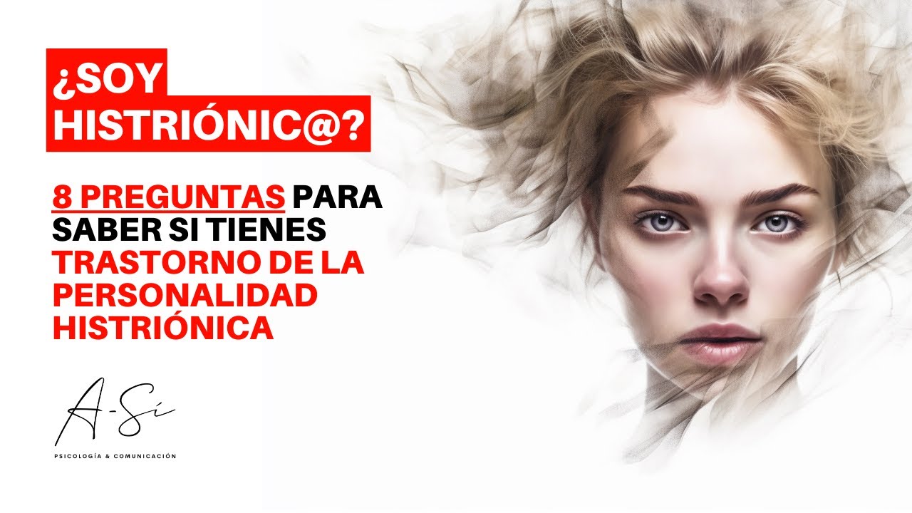 C&oacute;mo saber si soy HISTRI&Oacute;NICO: 8 PREGUNTAS (Trastorno de la personalidad histri&oacute;nica)
