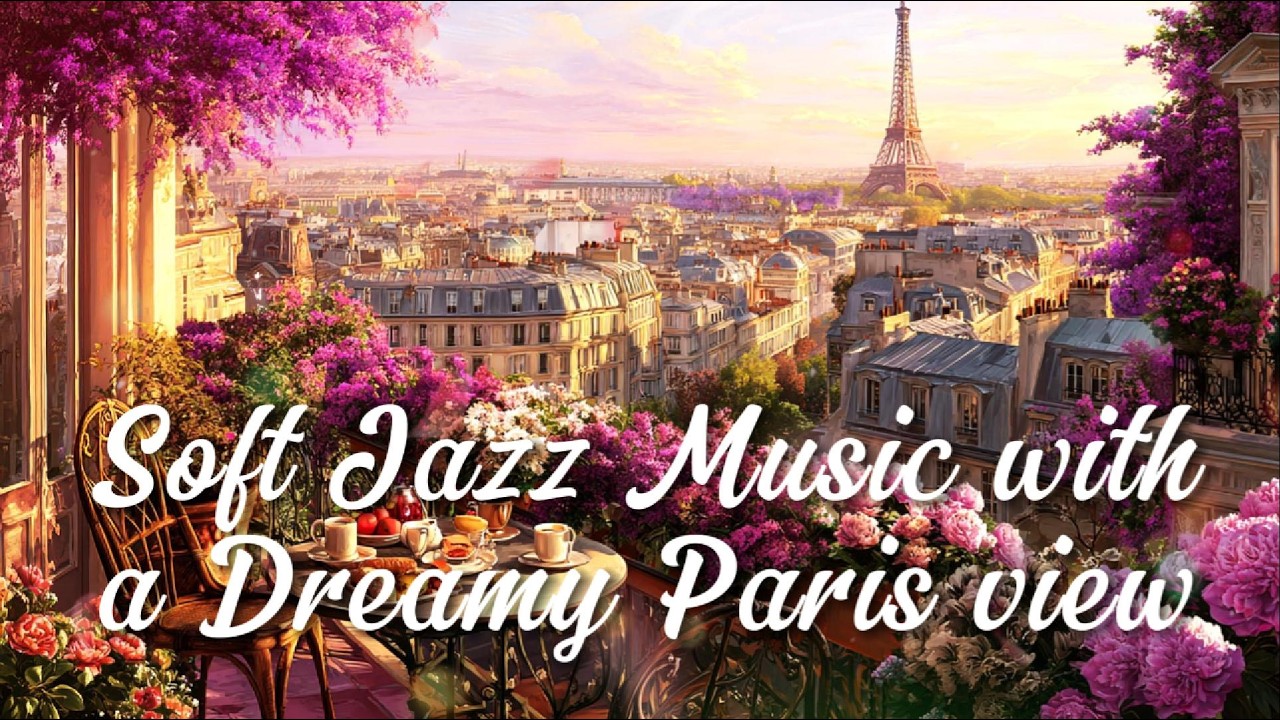 GOOD TIMES WITH JAZZ SOFT MUSIC AND DREAMY PARIS LANDSCAPE #goodmorning #instrumentalmusic #goodday