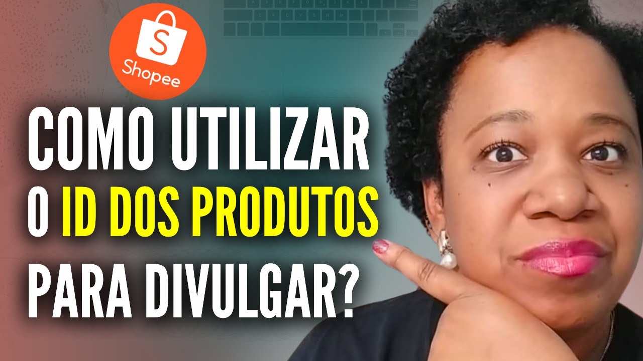 Como divulgar utilizando o ID dos produtos da Shopee? É melhor usar o ID ou o Link?
