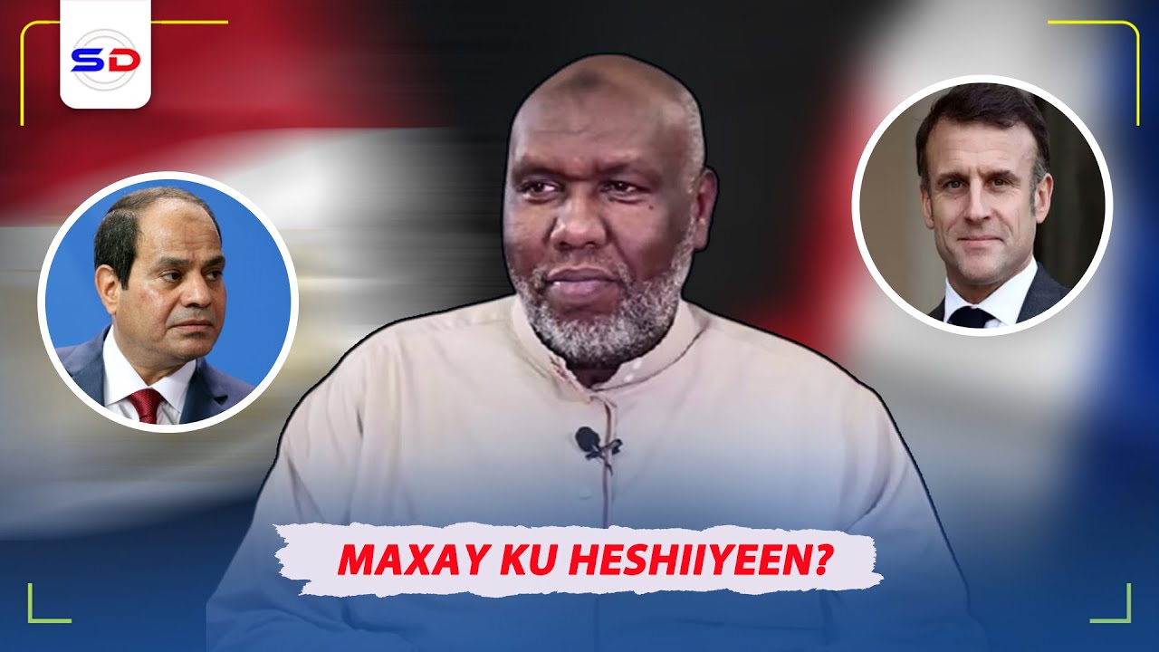 Arinta Khatarta ee ay Ka Mideysanyhiin Labdada Madaxweyn ee Masar & France | Sh Cabdiraxmaan Bashiir