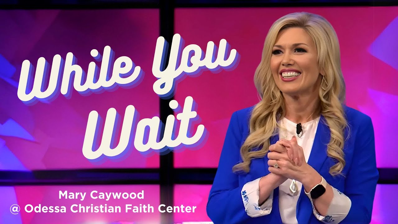 While You Wait | Mary Caywood | Odessa Christian Faith Center