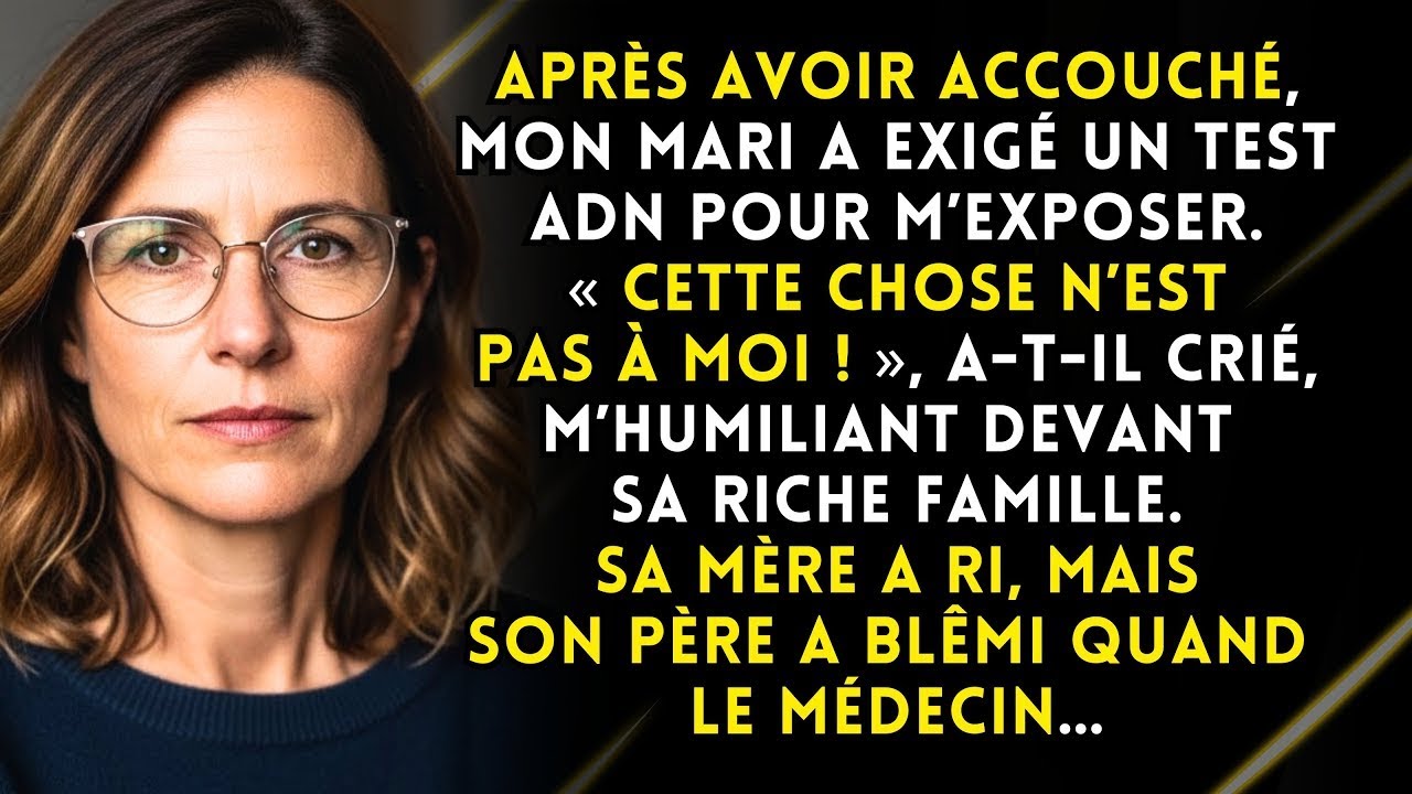 Après avoir accouché, mon mari a exigé un test ADN pour m’exposer… puis les résultats sont arrivés