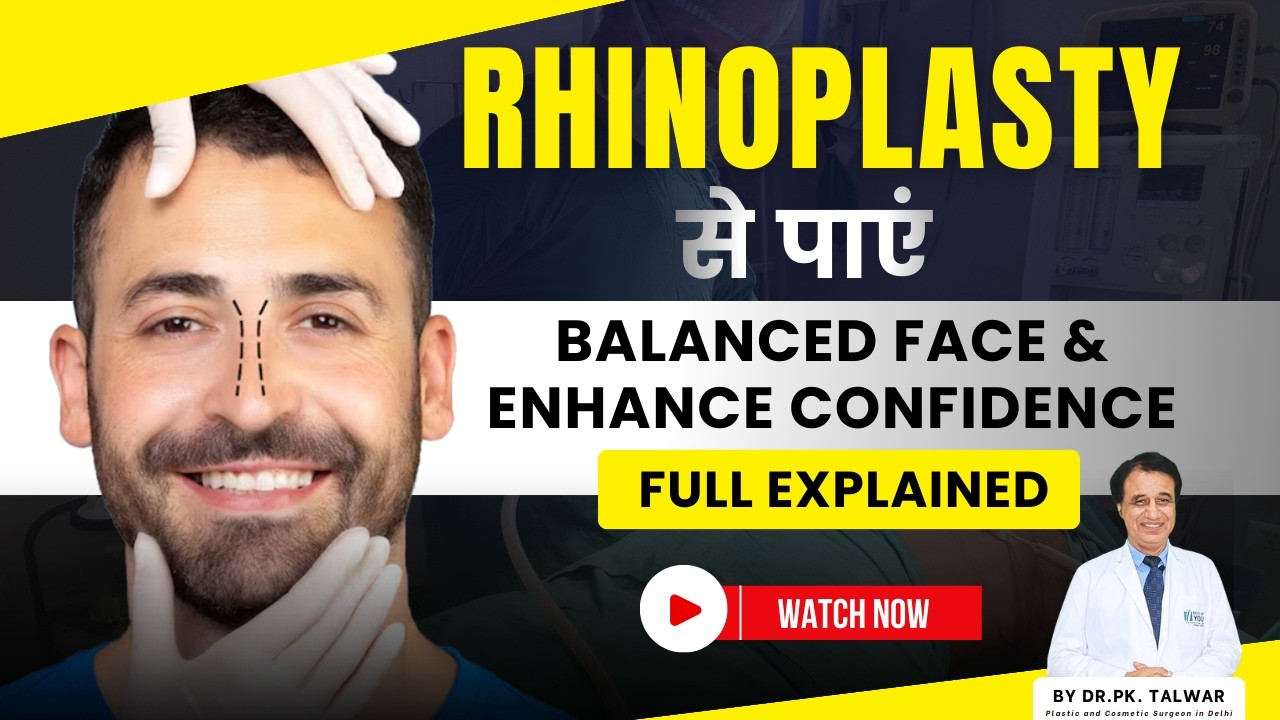 Nose Rhinoplasty Surgery |नाक की सर्जरी से Natural Shape और Perfect Facial Balance | By Dr.PK Talwar