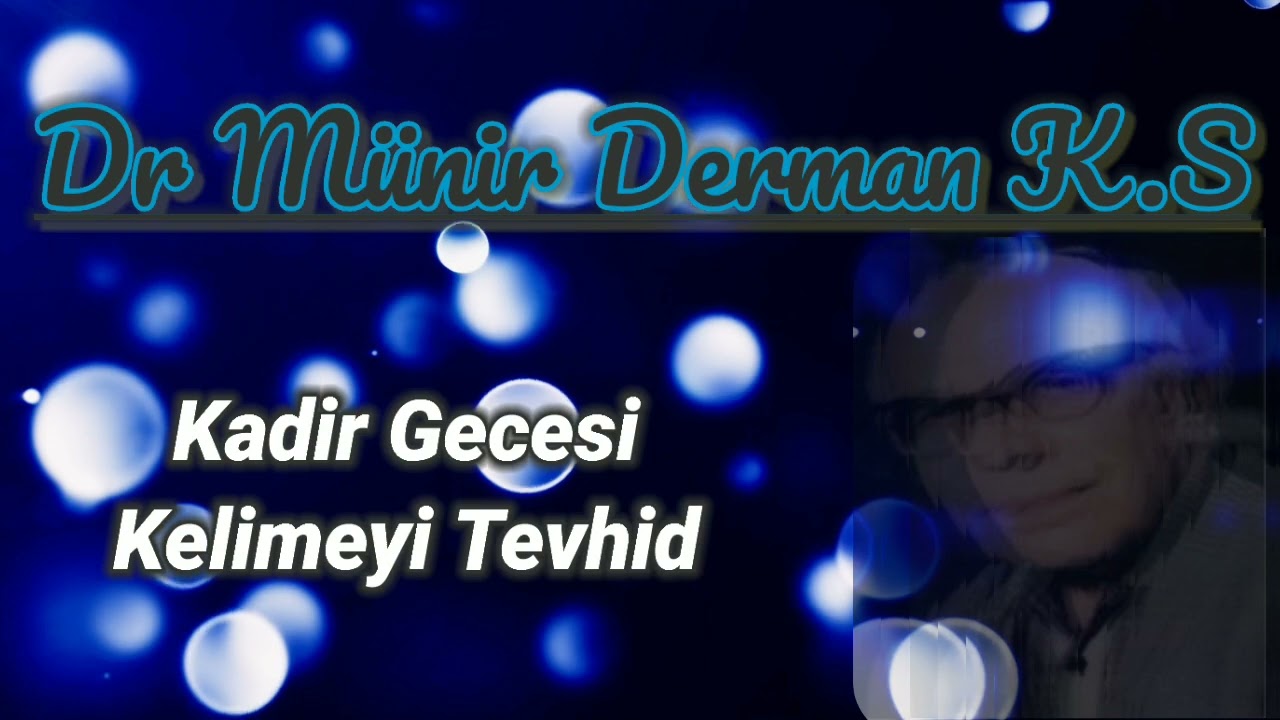 Dr. Münir Derman K.S Kadir Gecesi ve Kelimeyi Tevhid sohbeti