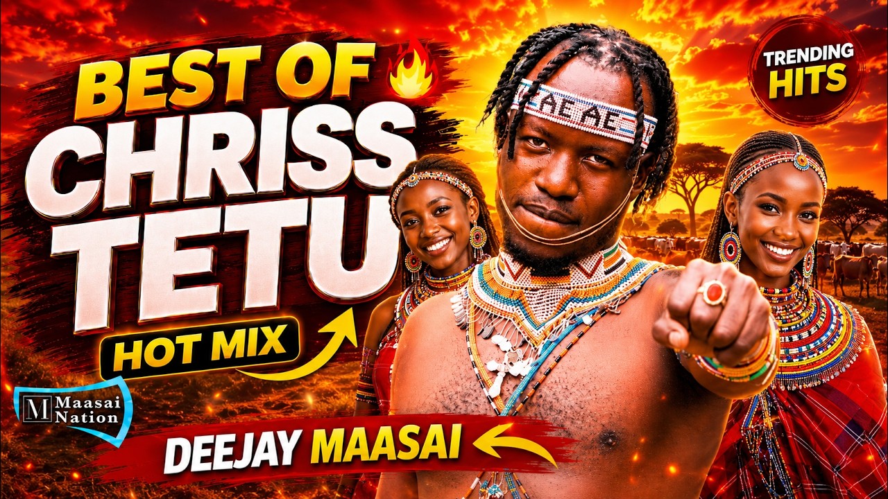 THE BEST OF CHRISS TETU - BY DEEJAY MAASAI | MAASAI SAMBURU MIX -2025 | MAASAI NATION #maa #fyp