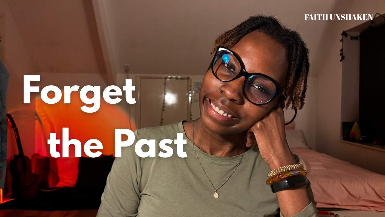 Faith Unshaken 🌱| Forget the Past |...is God doing something new in my life?