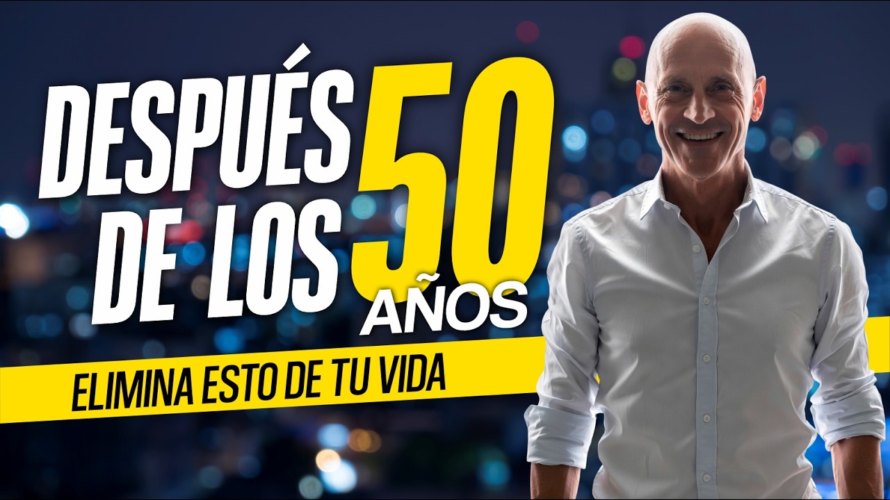 Después de los 50 y 60 AÑOS  |  Lo Que Debes ELIMINAR de tu VIDA
