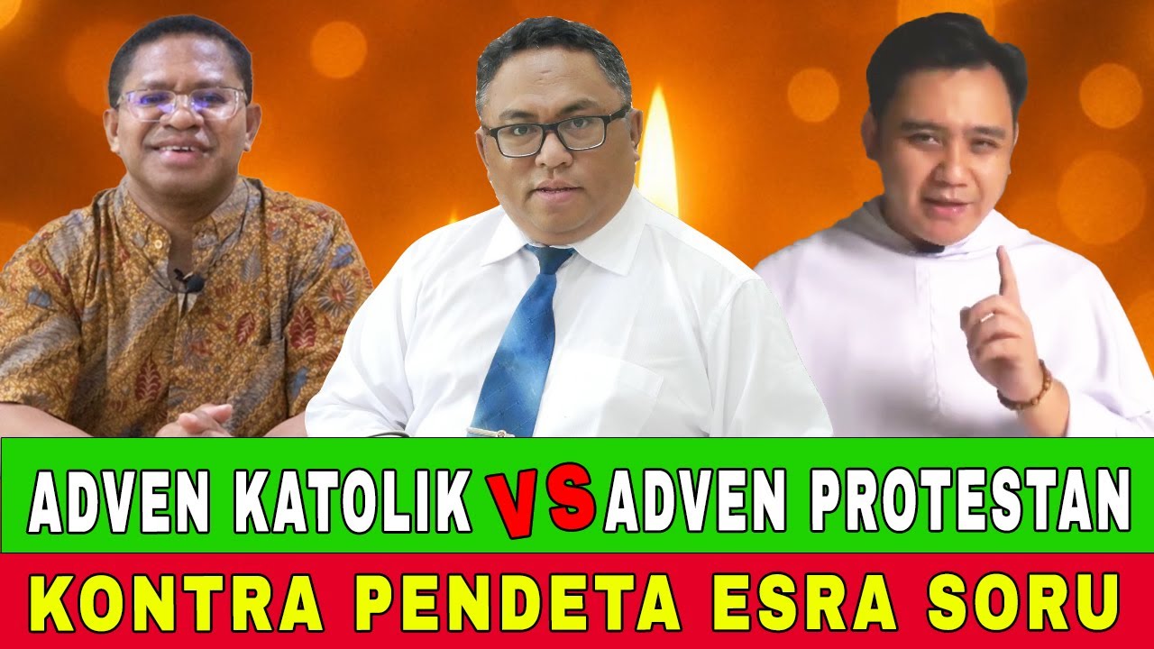 ADVEN KATOLIK Vs ADVEN PROTESTAN, KONTRA PENDETA ESRA SORU