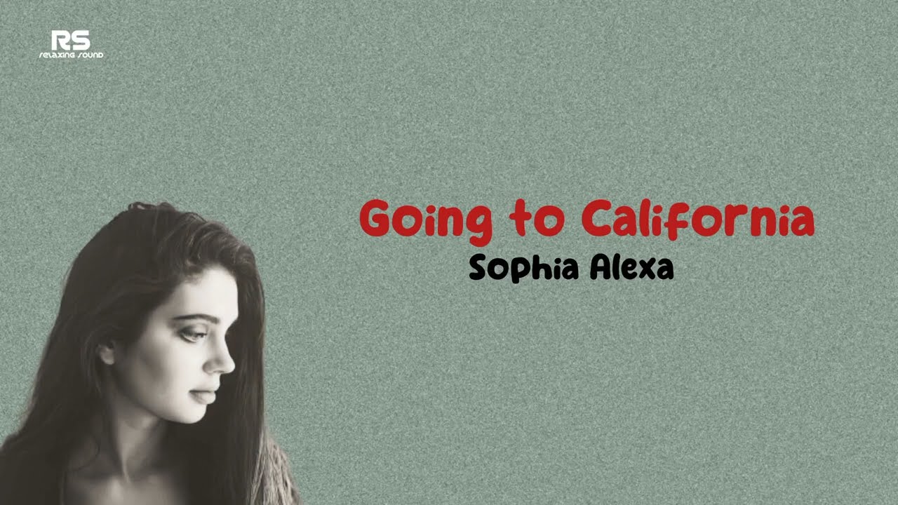 Going To California &ndash; Sophia Alexa (lyrics)