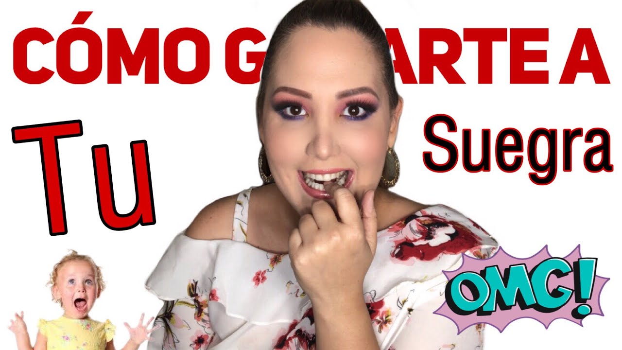 CÓMO GANARTE A TU SUEGRA!
