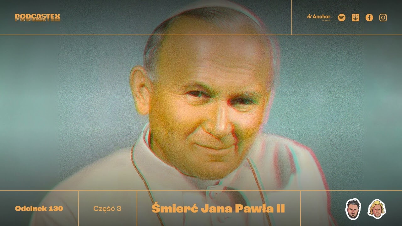 Podcastex odc. 130: Śmierć Jana Pawła II, część 3