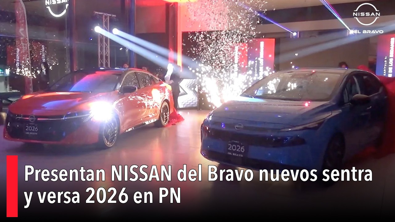 Presentan NISSAN del Bravo nuevos sentra y versa 2026 en PN
