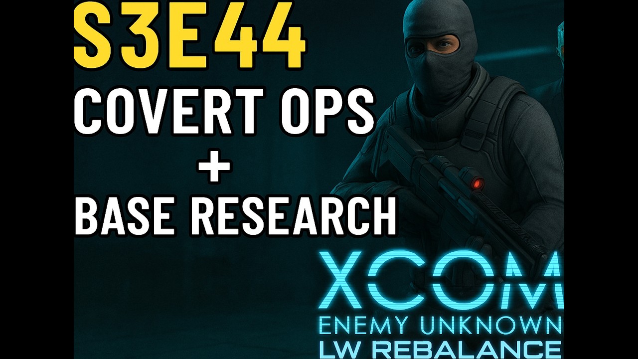 XCOM Enemy Unknown LW Rebalance: Covert Ops + Base Research | S3E44