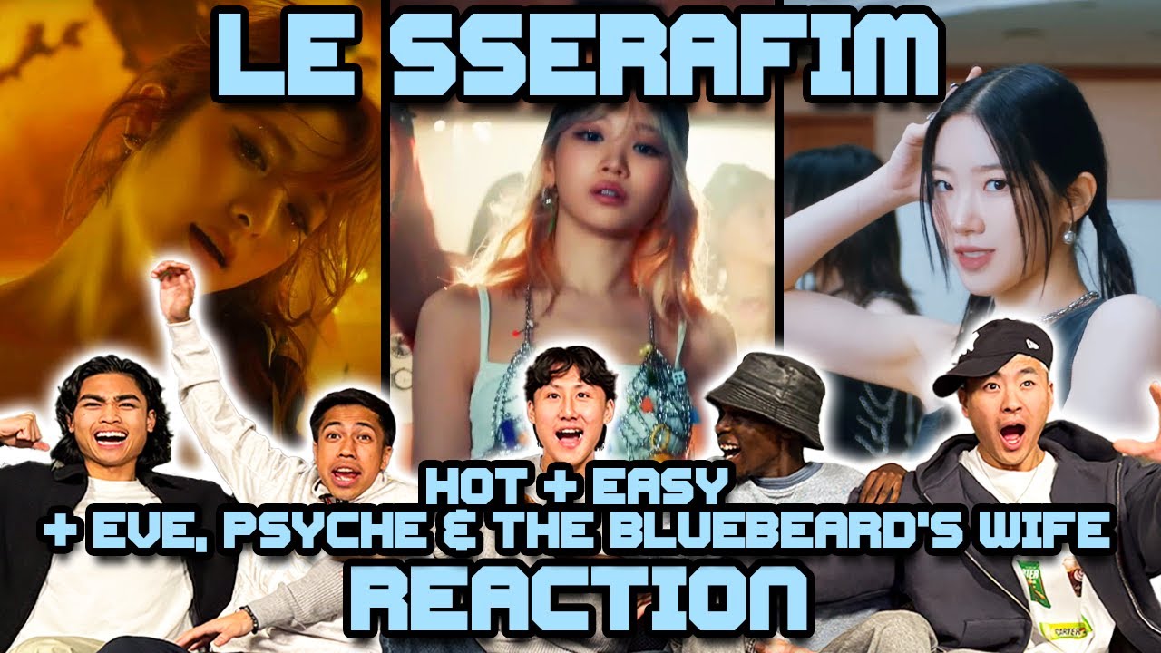 OUR FIRST TIME WATCHING LE SSERAFIM! | Hot + Easy + Eve, Psyche & the Bluebeard's Wife