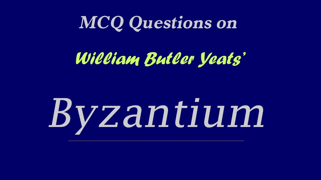 Byzantium William butler Yeats Quiz | William Butler Yeats'  Byzantium MCQ