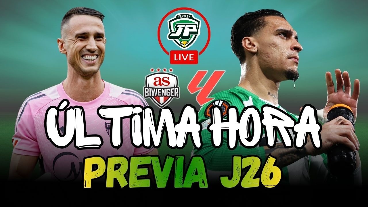🔥ÚLTIMA HORA: ALINEACIONES PROBABLES Y PREVIA J26 🔴