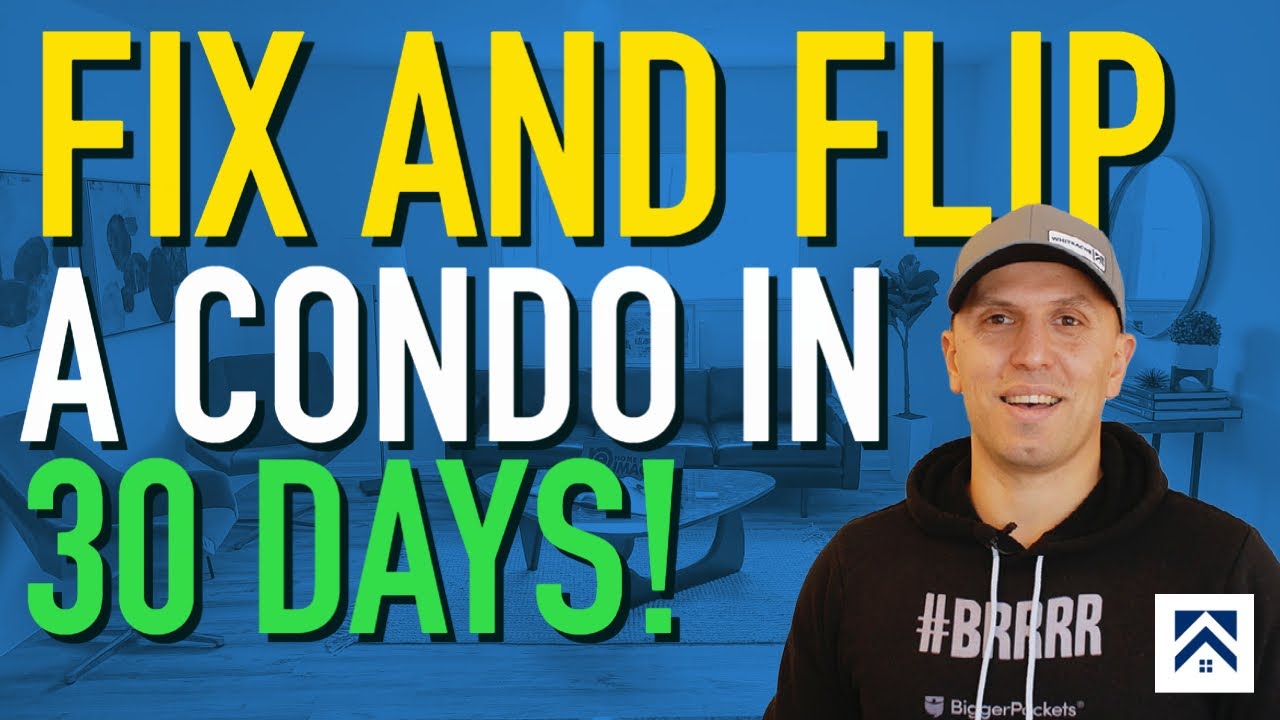 HOW TO FIX AND FLIP A CONDO IN 30 DAYS!