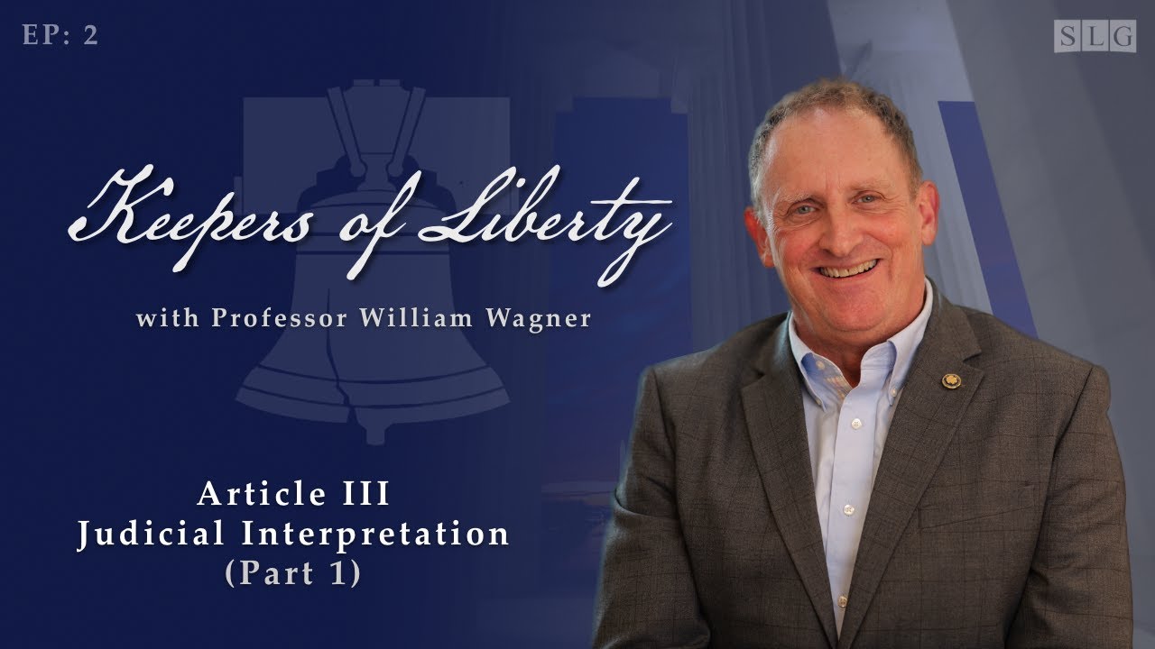 Keepers of Liberty: EP2 &ndash; Article III: Judicial Interpretation (Part 1)